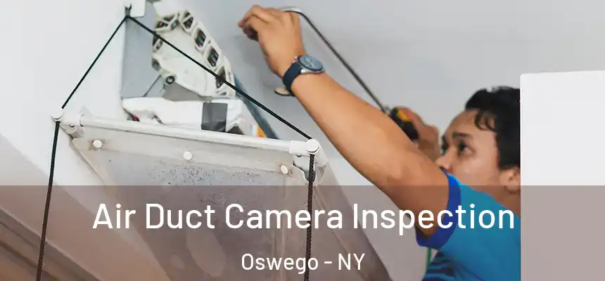 Air Duct Camera Inspection Oswego - NY