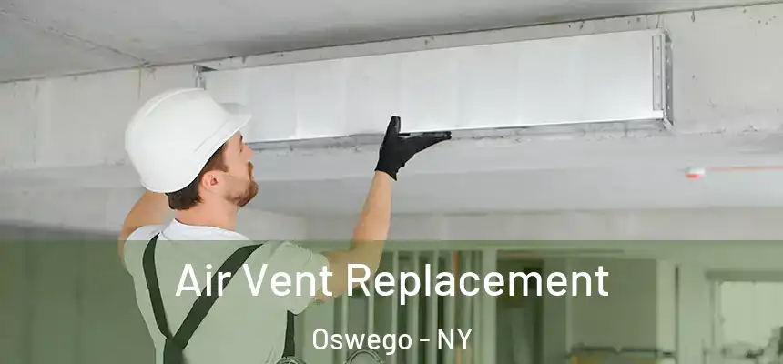 Air Vent Replacement Oswego - NY