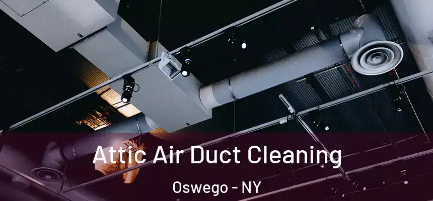 Attic Air Duct Cleaning Oswego - NY