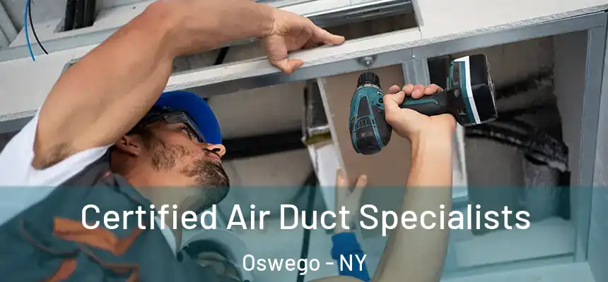 Certified Air Duct Specialists Oswego - NY