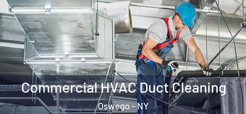 Commercial HVAC Duct Cleaning Oswego - NY