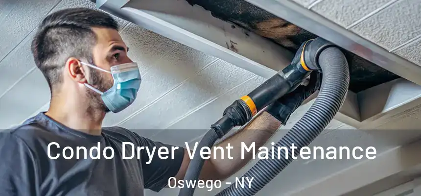Condo Dryer Vent Maintenance Oswego - NY