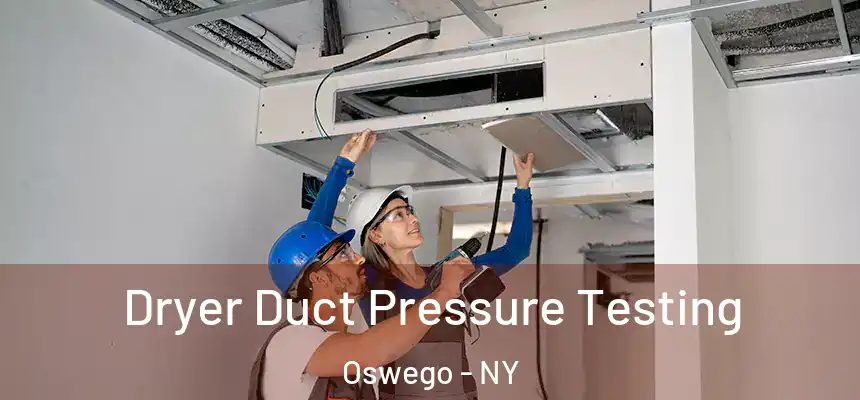 Dryer Duct Pressure Testing Oswego - NY