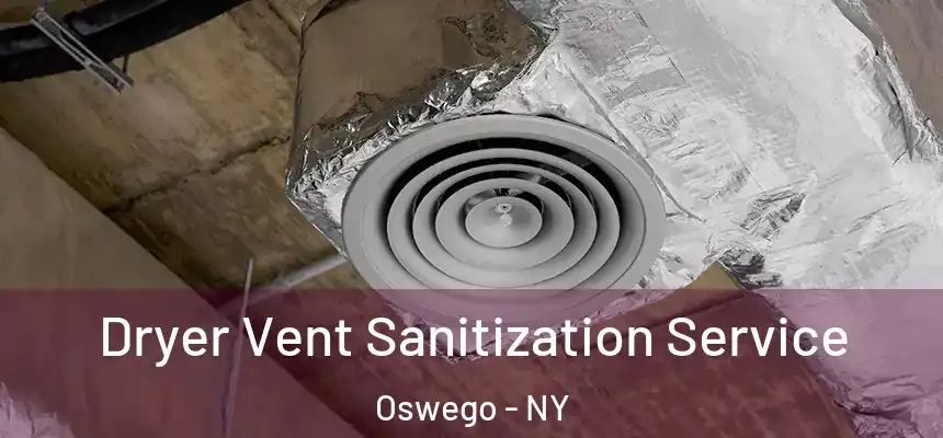 Dryer Vent Sanitization Service Oswego - NY