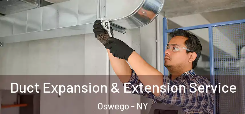 Duct Expansion & Extension Service Oswego - NY