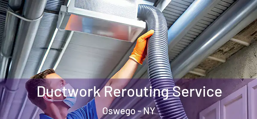 Ductwork Rerouting Service Oswego - NY
