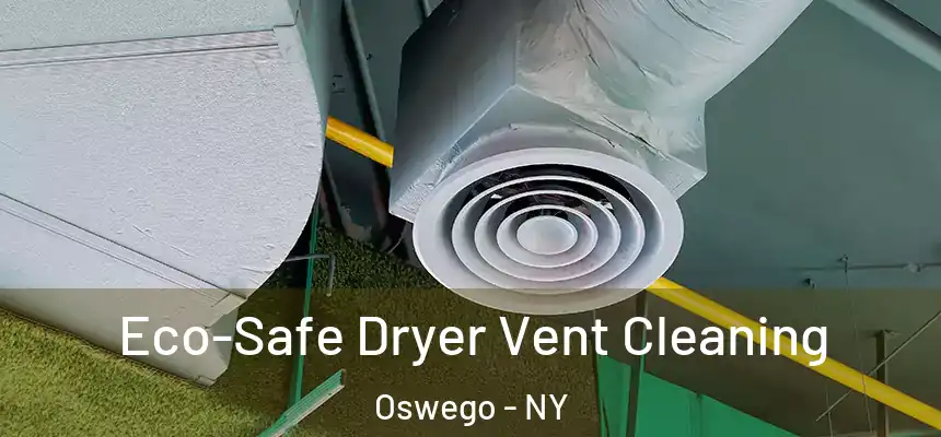 Eco-Safe Dryer Vent Cleaning Oswego - NY