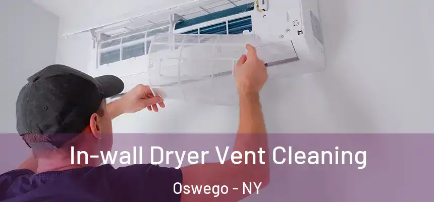 In-wall Dryer Vent Cleaning Oswego - NY