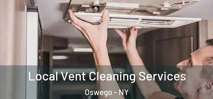 Local Vent Cleaning Services Oswego - NY