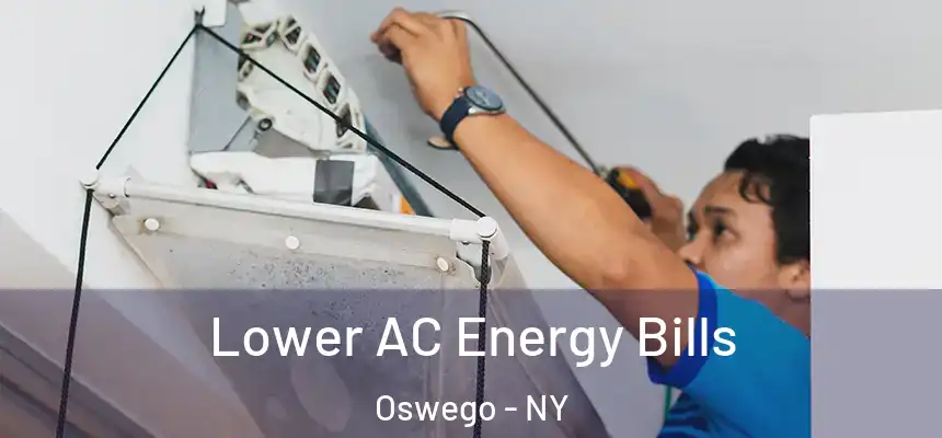 Lower AC Energy Bills Oswego - NY