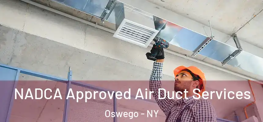  NADCA Approved Air Duct Services Oswego - NY