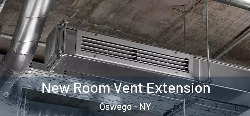  New Room Vent Extension Oswego - NY