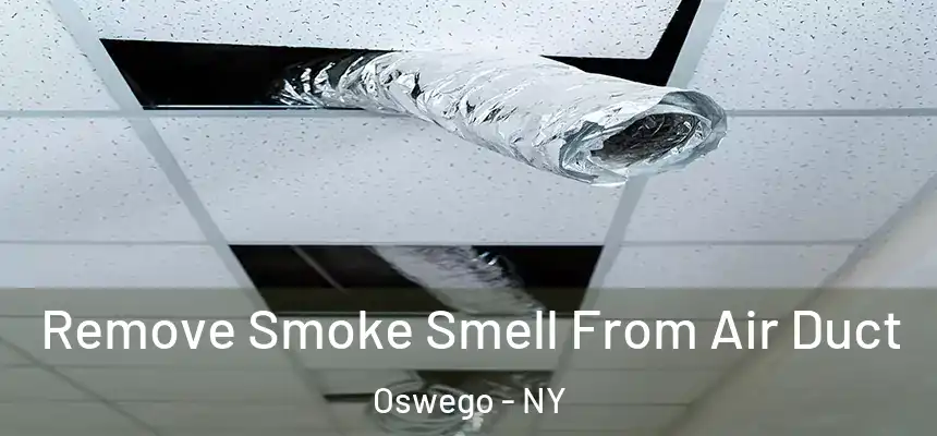 Remove Smoke Smell From Air Duct Oswego - NY