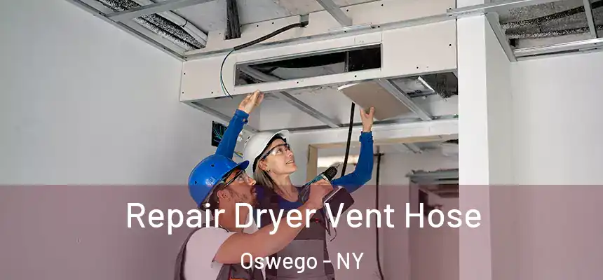 Repair Dryer Vent Hose Oswego - NY
