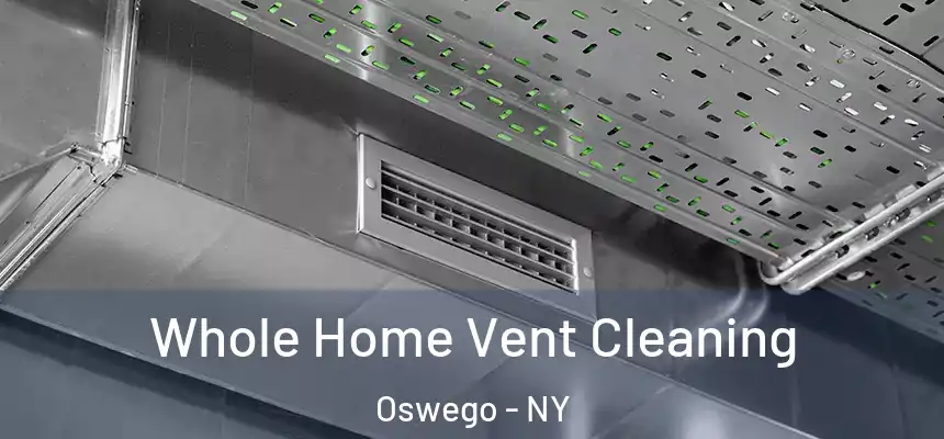 Whole Home Vent Cleaning Oswego - NY